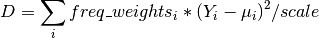 D = \sum_i freq\_weights_i * (Y_i - \mu_i)^2 / scale