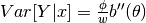 Var[Y|x]=\frac{\phi}{w}b''(\theta)